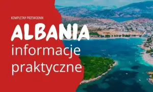 Kompletny przewodnik po Albanii. Czy do Albanii potrzebny jest paszport? Praktyczne informacje o podróży.