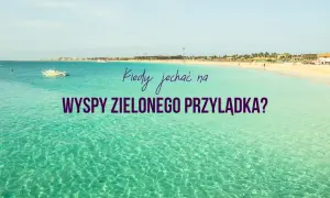 Piękna plaża i turkusowa woda. Kiedy jechać na Wyspy Zielonego Przylądka? Listopad to świetny czas na słońce i ciepło.