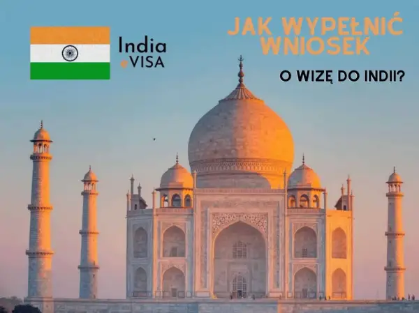 Taj Mahal i flaga Indii. Jak wypełnić wniosek o wizę do Indii?