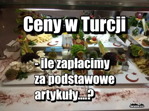 Bufet z jedzeniem w Turcji, z napisami "Ceny w Turcji" i "Ile zapłacimy za podstawowe artykuły...?".